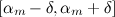$[\alpha _ m-\delta ,\alpha _ m+\delta ]$