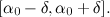 $[\alpha _0-\delta ,\alpha _0+\delta ].$
