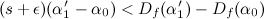 \[ (s+\epsilon )(\alpha ^\prime _1-\alpha _0) < D_ f(\alpha ^\prime _1)-D_ f(\alpha _0) \]