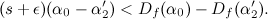 \[ (s+\epsilon )(\alpha _0-\alpha _2^\prime ) < D_ f(\alpha _0)-D_ f(\alpha ^\prime _2). \]