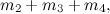 $\displaystyle m_2 + m_3 + m_4, $