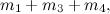 $\displaystyle m_1 + m_3 + m_4, $
