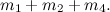 $\displaystyle m_1 + m_2 + m_4. $