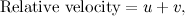 \[  \mbox{Relative velocity} = u + v,  \]