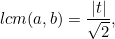 \[ lcm(a,b) = \frac{|t|}{\sqrt{2}}, \]
