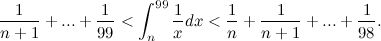 \[ \frac{1}{n+1}+...+\frac{1}{99}<\int _ n^{99} \frac{1}{x}dx < \frac{1}{n}+\frac{1}{n+1}+...+\frac{1}{98}. \]