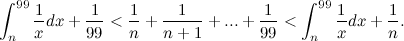 \[ \int _ n^{99} \frac{1}{x}dx + \frac{1}{99} < \frac{1}{n}+\frac{1}{n+1}+...+\frac{1}{99} < \int _ n^{99} \frac{1}{x}dx +\frac{1}{n}. \]