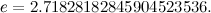 $e = 2.71828182845904523536.$