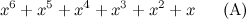 \[  x^6 + x^5 + x^4 + x^3 + x^2 + x \; \; \; \; \; \; \mbox{(A)}  \]