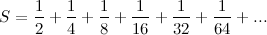 \[  S = \frac{1}{2} + \frac{1}{4} + \frac{1}{8} + \frac{1}{16} + \frac{1}{32} + \frac{1}{64} +...  \]