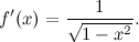 \[ f^\prime (x)=\frac{1}{\sqrt {1-x^2}}. \]