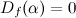 $D_ f(\alpha )=0$