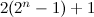 $2(2^ n-1)+1$