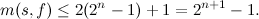 \[ m(s,f) \leq 2(2^ n-1)+1=2^{n+1}-1. \]