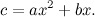 \[ c = a x^2 + b x. \]