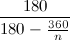 \[ \frac{180}{180-\frac{360}{n}} \]