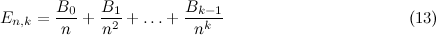 \[  E_{n,k} = \frac{B_0}{n} + \frac{B_1}{n^2} + \ldots + \frac{B_{k-1}}{n^ k} \; \; \; \; \; \; \; \; \; \; \; \; \; \; \; \; \; \; \; \; \; \; \; \; \; \; \; \; \; \; \; \; \; \; \; \; \; \; \; \;  \mbox{(13)} \]