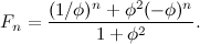 \[  F_ n = \frac{(1/\phi )^ n + \phi ^2 (-\phi )^ n }{1 + \phi ^2}.  \]