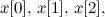 $x[0],\, x[1],\, x[2],\, $