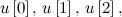 $u\left[0\right],\, u\left[1\right],\, u\left[2\right],\, $