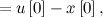 $\displaystyle  = u\left[0\right]-x\left[0\right], $