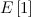 $\displaystyle E\left[1\right] $