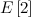 $\displaystyle E\left[2\right] $