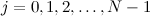 $j = 0,1,2,\ldots , N-1$