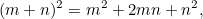 \[ (m+n)^2=m^2+2mn+n^2, \]