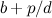 $b+p/d$