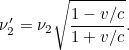 \[  \nu _2^\prime = \nu _2 \sqrt{\frac{1-v/c}{1+v/c}}.  \]