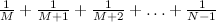 $\frac{1}{M} + \frac{1}{M+1} + \frac{1}{M+2} + \ldots + \frac{1}{N-1}$