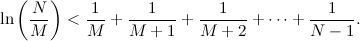 \[ \ln \left(\frac{N}{M}\right) < \frac{1}{M} + \frac{1}{M+1} + \frac{1}{M+2} + \cdots + \frac{1}{N-1}. \]
