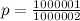 $p=\frac{1000001}{1000002}$