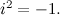 $i^2 = -1.$