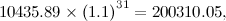 \[  10435.89\times \left(1.1\right)^{31}=200310.05,  \]