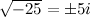 $\sqrt {-25}=\pm 5i$