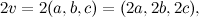 \[ 2v = 2(a,b,c) = (2a,2b,2c), \]