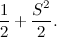 $\displaystyle  \frac{1}{2}+\frac{S^2}{2}.  $