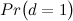 $\displaystyle Pr\big (d = 1\big ) $