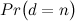 $\displaystyle Pr\big (d = n\big ) $