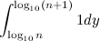 $\displaystyle \int _{\log _{10}n}^{\log _{10}(n+1)}1 dy $