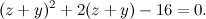 \[ (z+y)^2 + 2(z + y) - 16 =0. \]