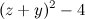 $\displaystyle  (z+y)^2 - 4 $