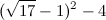 $\displaystyle  (\sqrt {17}-1)^2 - 4 $