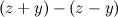 $\displaystyle  (z+y) - (z-y) $