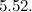 $\displaystyle  5.52.  $