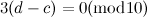 $3(d-c)=0 (\mbox{mod} 10)$