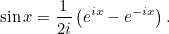 \[ \sin {x}=\frac{1}{2i}\left({e^{ix}-e^{-ix}\right).} \]