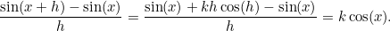 \[  \frac{\sin (x+h)-\sin (x)}{h} = \frac{\sin (x) + kh\cos (h)-\sin (x)}{h} = k\cos (x).  \]